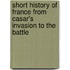 Short History of France from Casar's Invasion to the Battle