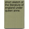 Short Sketch of the Literature of England Under Queen Anne. door Albert Hamann