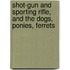 Shot-Gun and Sporting Rifle, and the Dogs, Ponies, Ferrets