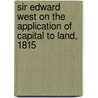 Sir Edward West On The Application Of Capital To Land, 1815 door Professor Edward West