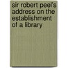Sir Robert Peel's Address on the Establishment of a Library by Sir Robert Peel