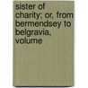 Sister of Charity; Or, from Bermendsey to Belgravia, Volume by Annie Emma Challice