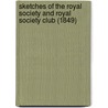 Sketches Of The Royal Society And Royal Society Club (1849) door Sir John Barrow