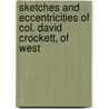 Sketches and Eccentricities of Col. David Crockett, of West by Printers J.