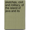 Sketches, Civil and Military, of the Island of Java and Its door John Joseph Stockdale