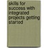 Skills For Success With Integrated Projects Getting Started