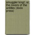 Smuggler King!; Or, The Rovers Of The Antilles (Dodo Press)