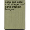 Social And Labour Market Aspects Of North American Linkages door Onbekend