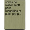 Soires de Walter Scott Paris, Recueillies Et Publ. Par P.L. by Paul Lacroix