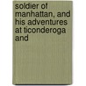 Soldier of Manhattan, and His Adventures at Ticonderoga and by Joseph Alexander Altsheler