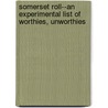 Somerset Roll--An Experimental List of Worthies, Unworthies door Arthur Lee Humphreys