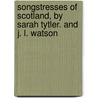 Songstresses Of Scotland, By Sarah Tytler. And J. L. Watson door Jean L. Watson