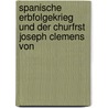 Spanische Erbfolgekrieg Und Der Churfrst Joseph Clemens Von by Leonard Ennen