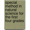 Special Method in Natural Science for the First Four Grades door Charles Alexander McMurry