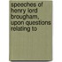 Speeches of Henry Lord Brougham, Upon Questions Relating to