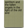 Spiritism and the Fallen Angels in the Light of the Old and door James Martin Gray