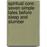 Spiritual Core: Seven Simple Tales Before Sleep And Slumber door Mona R. Chase