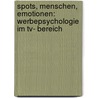 Spots, Menschen, Emotionen: Werbepsychologie Im Tv- Bereich door Christina Stiegler
