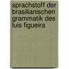 Sprachstoff Der Brasilianischen Grammatik Des Luis Figueira door Luis Figueira
