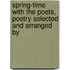 Spring-Time with the Poets, Poetry Selected and Arranged by