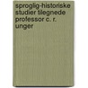 Sproglig-Historiske Studier Tilegnede Professor C. R. Unger by Carl Rikard Unger