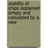 Stability of Ships Explained Simply and Calculated by a New door J. C. Spence