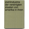 Stahlindustrie Der Vereinigten Staaten Von Amerika in Ihren by Hermann Levy