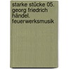 Starke Stücke 05. Georg Friedrich Händel. Feuerwerksmusik door Cornelia Ferstl