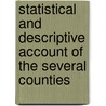 Statistical and Descriptive Account of the Several Counties door Onbekend