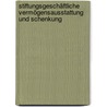 Stiftungsgeschäftliche Vermögensausstattung und Schenkung door Georg Tolksdorf