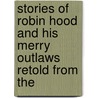 Stories of Robin Hood and His Merry Outlaws Retold from the door J. Walker McSpadden