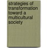 Strategies Of Transformation Toward A Multicultural Society door David T. Abalos