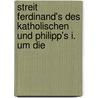 Streit Ferdinand's Des Katholischen Und Philipp's I. Um Die door Konrad Hï¿½Bler