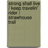 Strong Shall Live / Keep Travelin' Rider / Strawhouse Trail door Louis L'Amour