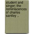 Student And Singer; The Reminiscences Of Charles Santley ..