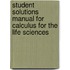 Student Solutions Manual For Calculus For The Life Sciences