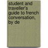 Student and Traveller's Guide to French Conversation, by de door Roux