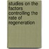 Studies On The Factors Controlling The Rate Of Regeneration