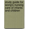 Study Guide For Wong's Nursing Care Of Infants And Children by Marilyn J. Hockenberry