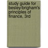 Study Guide for Besley/Brigham's Principles of Finance, 3rd by Scott Besley