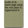 Sude Et Le Saint-sige Sous Les Rois Jean Iii, Sigismond Iii by Augustin Theiner