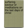 Suffering Saviour Or Meditations On The Last Days Of Christ door Fred W. Krummacher