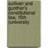Sullivan and Gunther's Constitutional Law, 15th (University