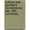 Sullivan and Gunther's Constitutional Law, 15th (University door Gerald Gunther