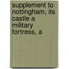 Supplement to Nottingham, Its Castle a Military Fortress, a by Thomas Chambers Hine
