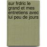 Sur Frdric Le Grand Et Mes Entretiens Avec Lui Peu de Jours door Johann Georg Zimmermann