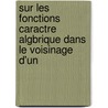 Sur Les Fonctions Caractre Algbrique Dans Le Voisinage D'Un by Gustave Dumas