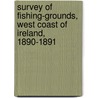 Survey Of Fishing-Grounds, West Coast Of Ireland, 1890-1891 door Ernest William Lyons Holt