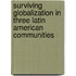 Surviving Globalization In Three Latin American Communities