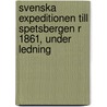 Svenska Expeditionen Till Spetsbergen R 1861, Under Ledning by Karl Chydenius